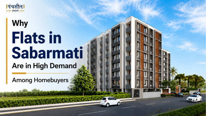 Why Flats in Sabarmati Are in High Demand Among Homebuyers